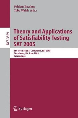 Theory and Applications of Satisfiability Testing: 8th International Conference, SAT 2005, St Andrews, Scotland, June 19-23, 2005, Proceedings by Fahiem Bacchus 9783540262763