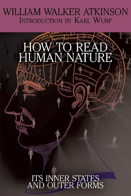 How to Read Human Nature: Its Inner States and Outer Forms by William Walker Atkinson 9781479402045