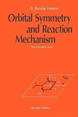 Orbital Symmetry and Reaction Mechanism: The OCAMS View by E. Amitai Halevi 9783642835704