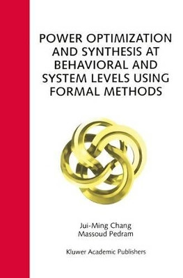 Power Optimization and Synthesis at Behavioral and System Levels Using Formal Methods by Jui-Ming Chang 9781461373681