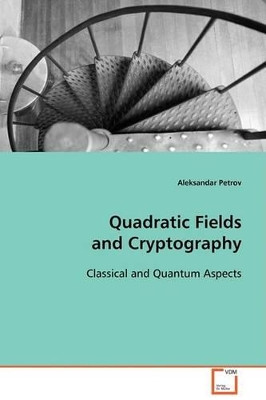 Quadratic Fields and Cryptography by Aleksandar Petrov 9783639098020