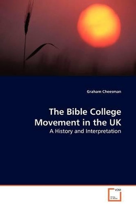 The Bible College Movement in the UK by Graham Cheesman 9783639132724