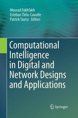 Computational Intelligence in Digital and Network Designs and Applications by Mourad Fakhfakh 9783319373980