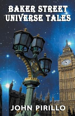 Baker Street Universe Tales by John Pirillo 9798201315337