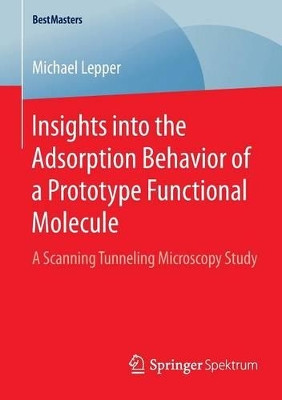 Insights into the Adsorption Behavior of a Prototype Functional Molecule: A Scanning Tunneling Microscopy Study by Michael Lepper 9783658110468