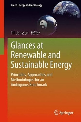 Glances at Renewable and Sustainable Energy: Principles, approaches and methodologies for an ambiguous benchmark by Till Jenssen 9781447161943
