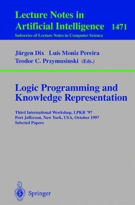 Logic Programming and Knowledge Representation: Third International Workshop, LPKR'97, Port Jefferson, New York, USA, October 17, 1997, Selected Papers by Jurgen Dix 9783540649588