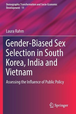 Gender-Biased Sex Selection in South Korea, India and Vietnam: Assessing the Influence of Public Policy by Laura Rahm 9783030202361