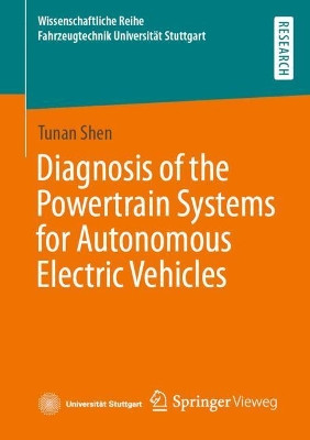 Diagnosis of the Powertrain Systems for Autonomous Electric Vehicles by Tunan Shen 9783658369910