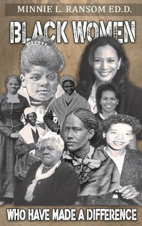Black Women Who Made A Difference by Dr Minnie Ransom 9798890216212