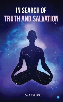 In Search of Truth and Salvation by Ca R C Guria 9789356283671