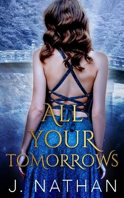 All Your Tomorrows by J Nathan 9798988352709