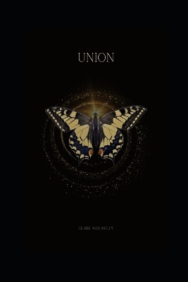 Union: A collection of poetry about finding harmony through love, pain, and loss. by Clare McCauley 9781399964975