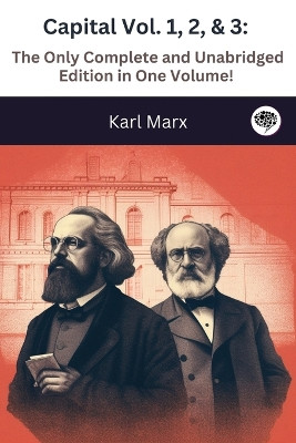 Capital Vol. 1, 2, & 3: The Only Complete and Unabridged Edition in One Volume! (Illustrated) by Karl Marx 9789360077600