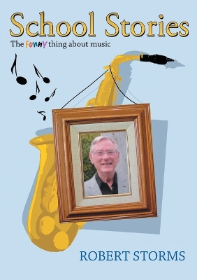 School Stories: The funny thing about music by Robert Storms 9781483495309