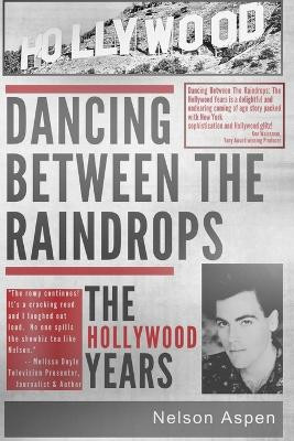 Dancing Between the Raindrops: The Hollywood Years by Nelson Aspen 9781941015834
