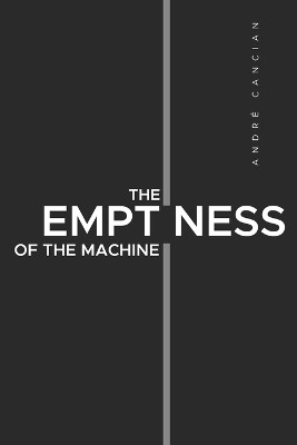 The Emptiness of the Machine: Nihilism and other abysses by André Cancian 9786500739046