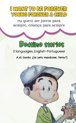 I want to be forever young, forever a child. (eu quero ser jovem para sempre, criança para sempre) by A D I Books Faria 9789362616753