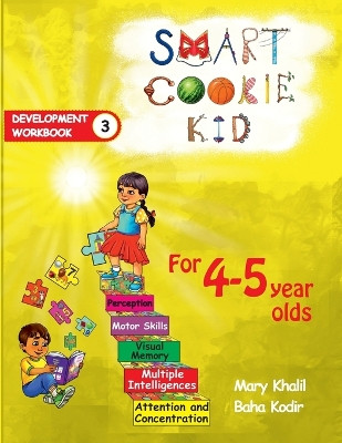 Smart Cookie Kid For 4-5 Year Olds Educational Development Workbook 3: Attention and Concentration Visual Memory Multiple Intelligences Motor Skills by Mary Khalil 9798330258789