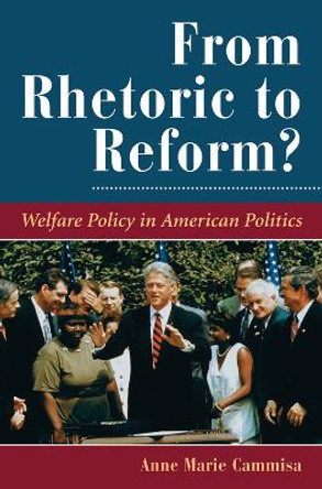 From Rhetoric To Reform?: Welfare Policy In American Politics by Anne Marie Cammisa