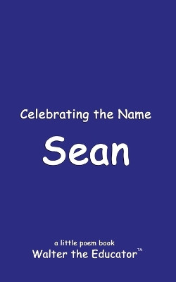 Celebrating the Name Sean by Walter the Educator 9798330215416