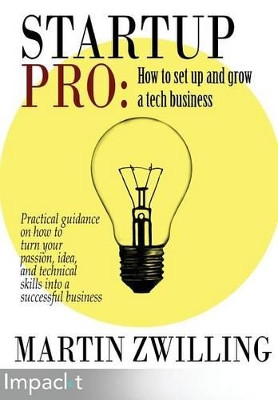 Startuppro - How to Set Up and Grow a Tech Business by Martin Zwilling 9781783001422