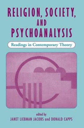 Religion, Society, And Psychoanalysis: Readings In Contemporary Theory by Janet Liebman Jacobs