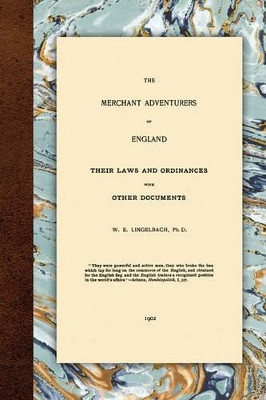 The Merchant Adventurers of England by William E Lingelbach 9781584774426