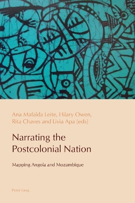 Narrating the Postcolonial Nation: Mapping Angola and Mozambique by Ana Mafalda Leite 9783034308915