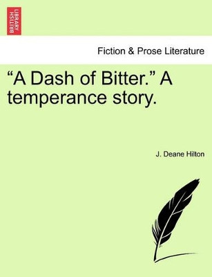 A Dash of Bitter. a Temperance Story. by J Deane Hilton 9781241201654