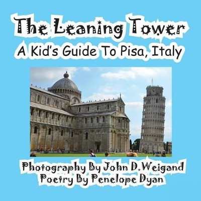 The Leaning Tower, a Kid's Guide to Pisa, Italy by John D Weigand 9781614770107