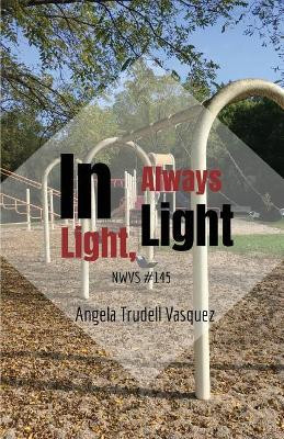 In Light, Always Light by Angela Trudell Vasquez 9781635349092