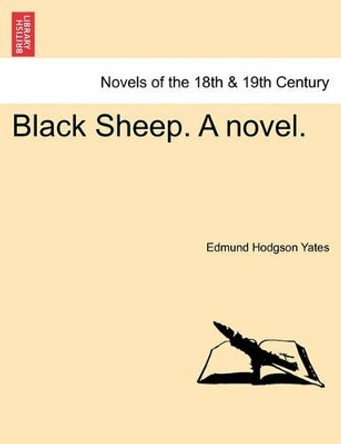Black Sheep. a Novel. by Edmund Hodgson Yates 9781241575175