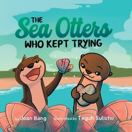 The Sea Otters Who Kept Trying by Joan Bang 9781737086017