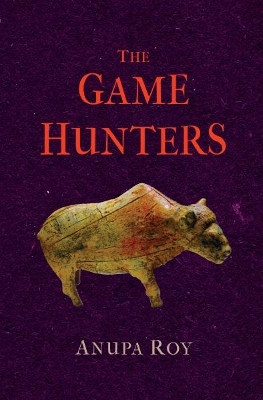 The Game Hunters by Anupa Roy 9781911221302