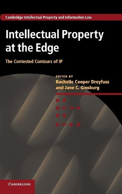 Intellectual Property at the Edge: The Contested Contours of IP by Rochelle Cooper Dreyfuss 9781107034006
