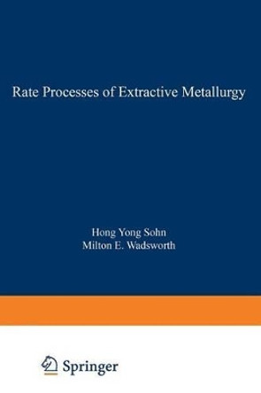 Rate Processes of Extractive Metallurgy by Hong Yong Sohn 9781468491197