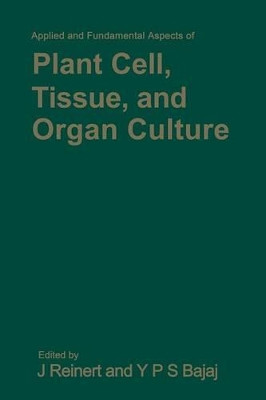 Applied and Fundamental Aspects of Plant Cell, Tissue, and Organ Culture by Jakob Reinert 9783662022818