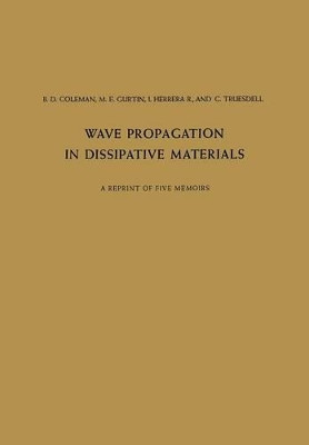 Wave Propagation in Dissipative Materials: A Reprint of Five Memoirs by B. D. Coleman 9783642886935