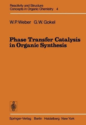Phase Transfer Catalysis in Organic Synthesis by William P. Weber 9783642463594