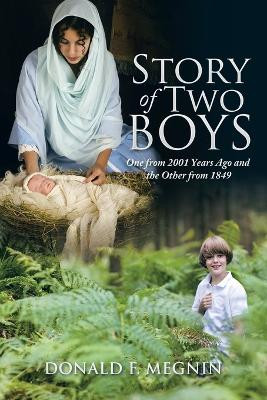 Story of Two Boys: One from 2001 Years Ago and the Other from 1849 by Donald F Megnin 9781490758701
