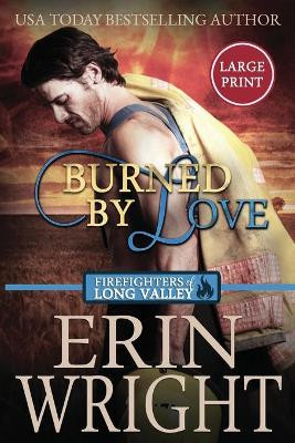 Burned by Love: A Firefighters of Long Valley Romance Novel by Erin Wright 9781950570898