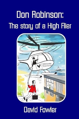 Don Robinson- the Story of a High Flier by David Fowler 9781291847475
