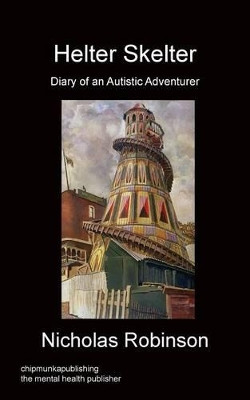 Helter Skelter - Diary of an Autistic Adventurer by Nicholas Robinson 9781783821303