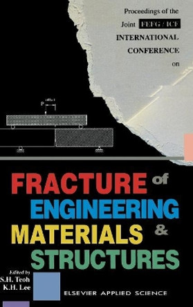 Fracture of Engineering Materials and Structures by S.H. Teoh 9781851666720