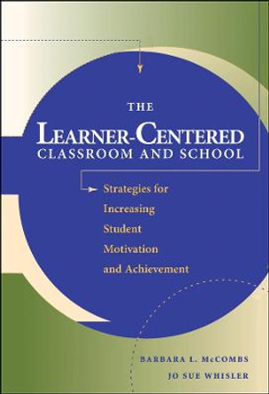 The Learner-Centered Classroom and School: Strategies for Increasing Student Motivation and Achievement by Barbara L. McCombs