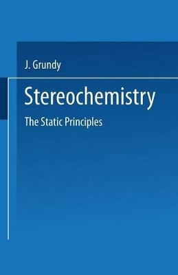 Stereochemistry: The Static Principles by J. Grundy 9781489958976