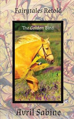 The Golden Bird by Avril Sabine 9781925131871