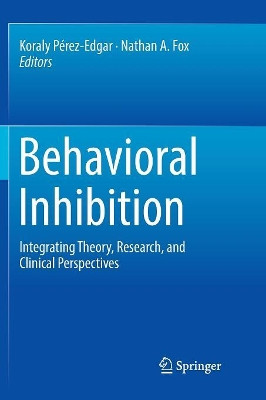 Behavioral Inhibition: Integrating Theory, Research, and Clinical Perspectives by Koraly Perez-Edgar 9783030074470