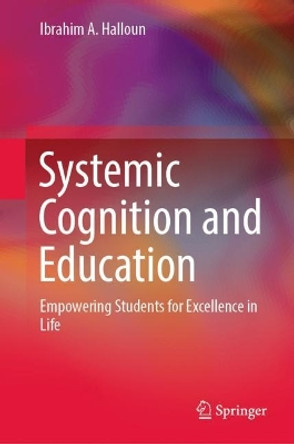 Systemic Cognition and Education: Empowering Students for Excellence in Life by Ibrahim A. Halloun 9783031246906